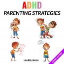 ADHD Parenting Strategies: Everything You Need to Know to Stop Your Kids Anxiety, Improve Their Orga Audiobook