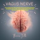 Vagus Nerve: How to Improve Your Natural Healing and Overcome Anxiety, Depression, Inflammation, Str Audiobook