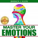 MASTER YOUR EMOTIONS: A Direct Path Through Mental Models, Cognitive Behavioral Therapy, Brain Impro Audiobook