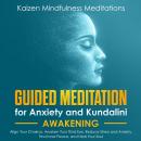 Guided Meditation for Anxiety: and Kundalini Awakening - 2 in 1 - Align Your Chakras, Awaken Your Th Audiobook