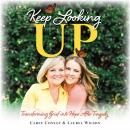 Keep Looking Up: Transforming Grief into Hope After Tragedy Audiobook
