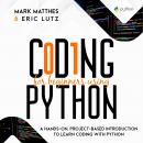 CODING FOR BEGINNERS USING PYTHON: A HANDS-ON, PROJECT-BASED INTRODUCTION TO LEARN CODING WITH PYTHO Audiobook