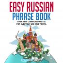 Easy Russian Phrase Book: Over 1500 Common Phrases For Everyday Use And Travel Audiobook