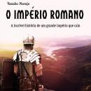 O império Romano: A incrível história de um grande império que caiu (Portuguese Edition) Audiobook