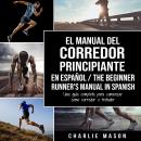 [Spanish] - El Manual del Corredor Principiante en español/ The Beginner Runner's Manual in Spanish: Audiobook