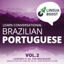 Learn Conversational Brazilian Portuguese Vol. 2: Lessons 31-50. For beginners. Learn in your car. L Audiobook