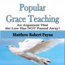Popular Grace Teaching: An Argument That the Law Has NOT Passed Away! Audiobook