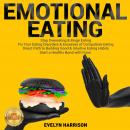 EMOTIONAL EATING: Stop Overeating & Binge Eating. Fix Your Eating Disorders & Excesses of Compulsive Audiobook