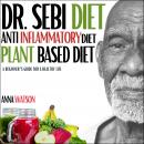 Dr. Sebi Diet, Anti Inflammatory Diet, Plant-Based Diet: A Beginner's Guide for a Healthy Life Audiobook