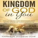 Kingdom of God In You: Discovering the Mysteries and Revelation of God's Kingdom Audiobook