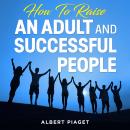 How To Raise An Adult and Successful People Audiobook