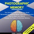 Photographic Memory:: The Ultimate Guide To Boost Your Brain Remembering Anything Better And Be More Audiobook