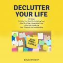 Declutter Your Life: 50 Steps To Help You Start Decluttering Your Mind And Start Organizing Your Hom Audiobook