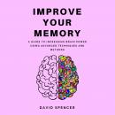 Improve Your Memory: A Guide to Increasing Brain Power Using Advanced Techniques and Methods Audiobook