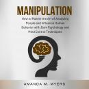 Manipulation: How to Master the Art of Analyzing People and Influence Human Behavior with Dark Psych Audiobook