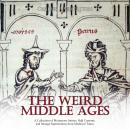 The Weird Middle Ages: A Collection of Mysterious Stories, Odd Customs, and Strange Superstitions fr Audiobook