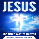 Jesus The Only Way To Heaven: Meet Jesus...the Son of God Audiobook