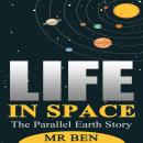 Life In Space: The Parallel Earth Story Audiobook