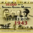 [Spanish] - Diario de la Segunda Guerra Mundial: Febrero 1943 Audiobook