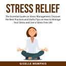 Stress Relief: The Essential Guide on Stress Management, Discover the Best Practices and Useful Tips Audiobook