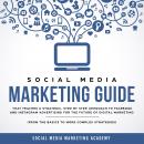 Social Media Marketing Guide that teaches a Strategic, Step by Step Approach to Facebook and Instagr Audiobook