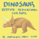 Dinosaur Bedtime Meditations for Kids: Dinosaur Meditation Stories to Help Children Fall Asleep Fast Audiobook