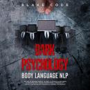 Dark Psychology Body Language NLP: The Art of Reading People. Secrets to Analyze & Influence Human M Audiobook