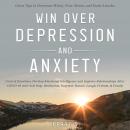 Win Over Depression and Anxiety: Great Tips to Overcome Worry, Fear, Stress, Panic Attacks, Control  Audiobook