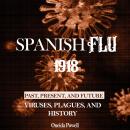 Spanish Flu 1918: PAST, PRESENT AND FUTURE - Viruses, Plagues, and History Audiobook