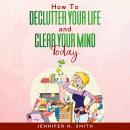 How To Declutter Your Life And Clear Your Mind Today Audiobook