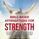 Bible-Based Affirmations for Strength: Learn how it is that you are able to grow stronger in the bat Audiobook