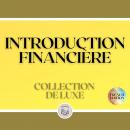 [French] - INTRODUCTION FINANCIÈRE: COLLECTION DE LUXE (3 LIVRES) Audiobook