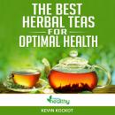 The Best Herbal Teas For Optimal Health: Learn how to use the healthiest teas for your health, metab Audiobook