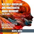 NLP, Self-Discipline and Narcissistic Abuse Recovery (All-in-One) (Extended Edition): Learn All the  Audiobook