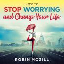 How to Stop Worrying and Change Your Life (New Version) Audiobook