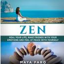 Zen: Heal Your Life, Make Friends with Your Emotions and Feel at Peace with Yourself Audiobook