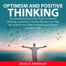 Optimism and Positive Thinking: The Essential Guide on the Power of Positive Thinking, Learn How a P Audiobook
