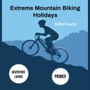 Extreme Mountain Biking Holidays Audiobook