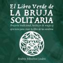 El Libro Verde de la Bruja Solitaria: Brujería tradicional, hechizos de magia y ejercicios para crea Audiobook