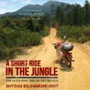 A Short Ride in the Jungle: The Ho Chi Minh Trail by Motorcycle Audiobook