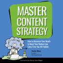 Master Content Strategy: How to Maximize Your Reach & Boost Your Bottom Line  Every Time You Hit Publish