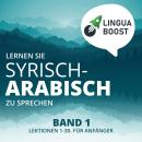 Lernen Sie Syrisch-Arabisch zu sprechen. Band 1.: Lektionen 1-30. Für Anfänger. Audiobook