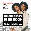 Humanists in the Hood: Unapologetically Black, Feminist, and Heretical Audiobook