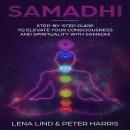 Samadhi: Step-by-Step Guide To Elevate Your Consciousness and Spirituality with Samadhi Audiobook