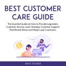 Best Customer Care Guide: The Essential Guide on How to Provide Legendary Customer Service, Learn St Audiobook