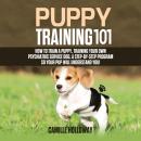 Puppy Training 101: How to Train a Puppy, Training Your Own Psychiatric Service Dog, A Step-By-Step  Audiobook