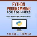 Python Programming  For Beginners: Learn the Basics of Python in 7 Days!