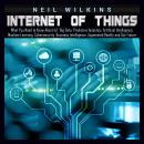 Internet of Things: What You Need to Know About IoT, Big Data, Predictive Analytics, Artificial Inte Audiobook