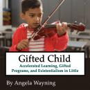 Gifted Child: Accelerated Learning, Gifted Programs, and Existentialism in Little Brainiacs Audiobook
