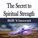 The Secret to Spiritual Strength Audiobook